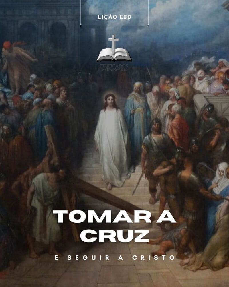 LIÇÃO 08: Tomar a Cruz e Seguir a Cristo.