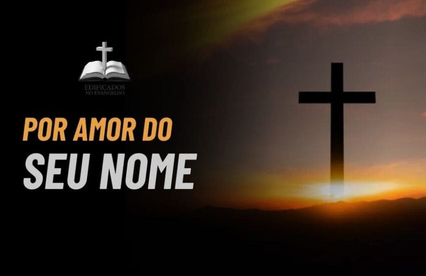 POR AMOR DE SEU NOME.