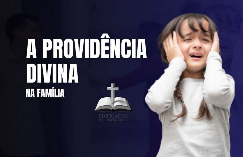 A PROVIDÊNCIA DIVINA NA FAMÍLIA
