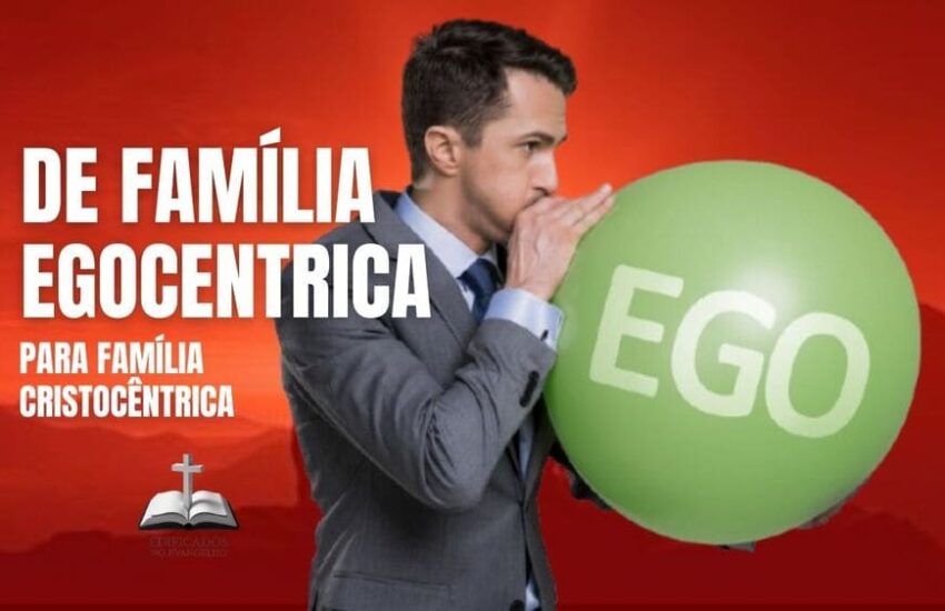 DE FAMÍLIA EGOCÊNTRICA A FAMÍLIA CRISTOCÊNTRICA