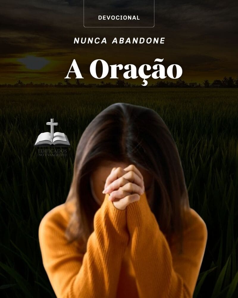 NUNCA ABANDONE A ORAÇÃO