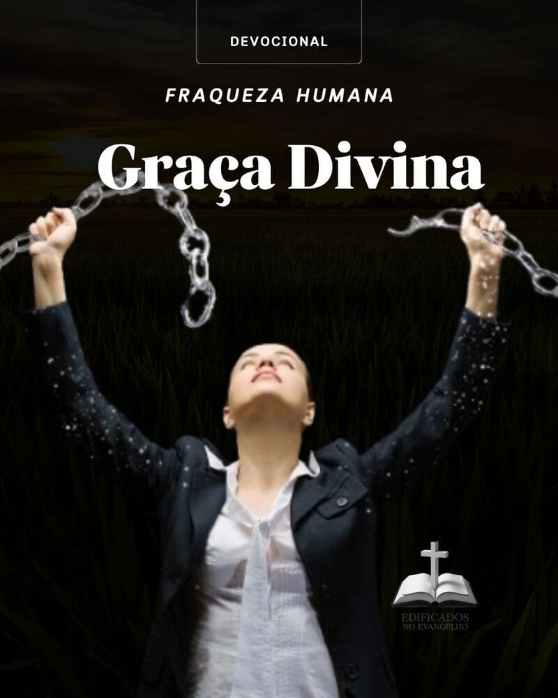 FRAQUEZA HUMANA, GRAÇA DIVINA