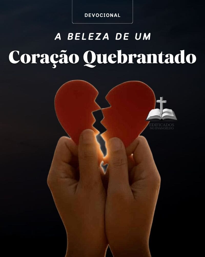 A BELEZA DE UM CORAÇÃO QUEBRANTADO