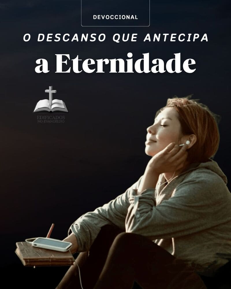 O DESCANSO QUE ANTECIPA A ETERNIDADE