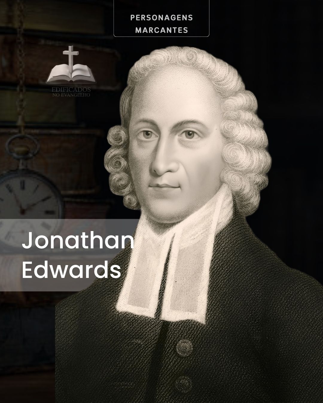 JONATHAN EDWARDS: O Teólogo do Avivamento