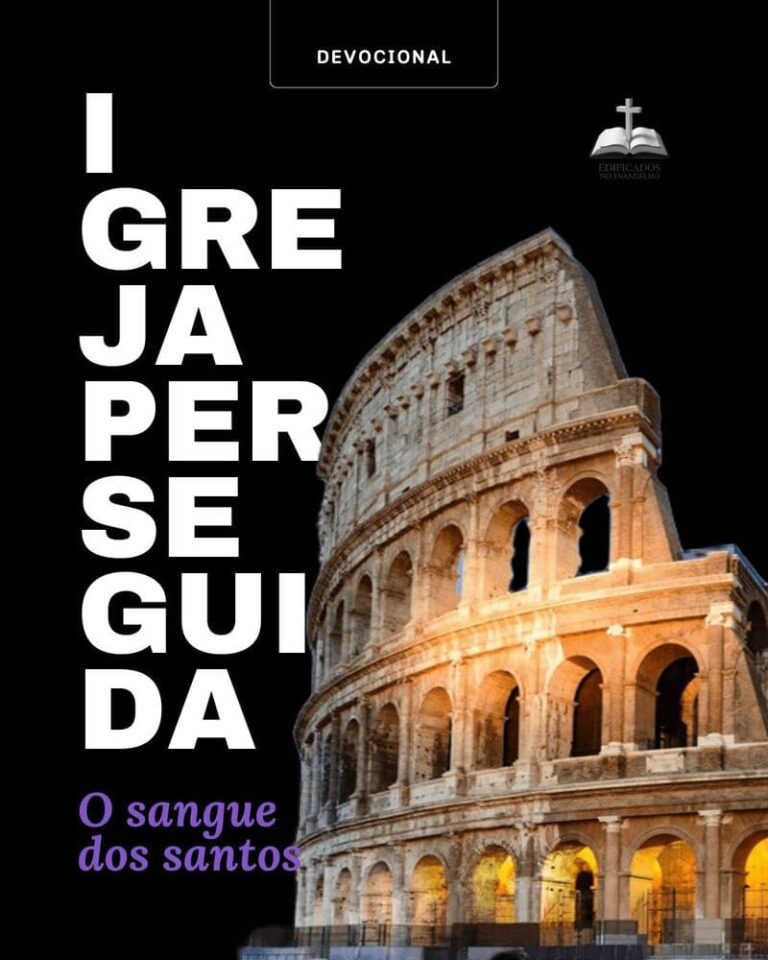 A IGREJA PERSEGUIDA - O derramamento do sangue dos santos. Uma reflexão profunda sobre fidelidade em tempos de perseguição.
