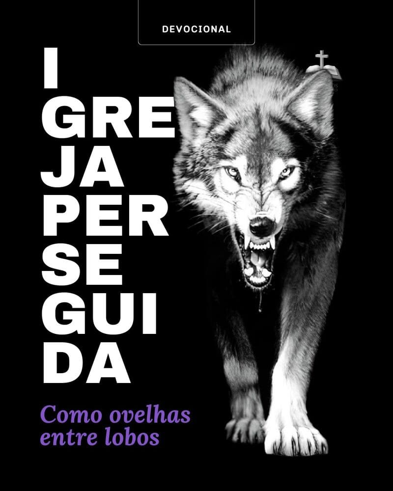 Ovelhas Entre Lobos – A Igreja Perseguida