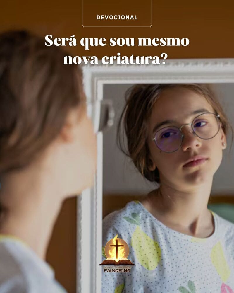 A conversão produz nova criatura. Descubra por que a santificação é a maior evidência da salvação em 2 Coríntios 5:17.